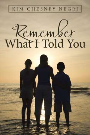 Remember What I Told You de Kim Chesney Negri