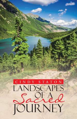 Landscapes of a Sacred Journey de Cindy Staton