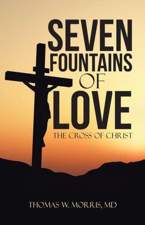 Seven Fountains of Love de MD Thomas W. Morris