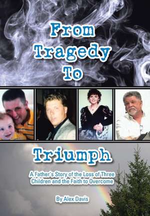 From Tragedy to Triumph de Alex Davis