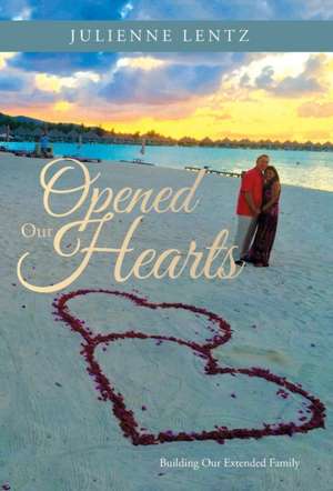 Opened Our Hearts de Julienne Lentz