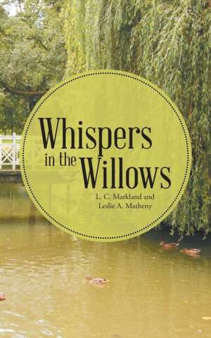 Whispers in the Willows de L. C. Markland