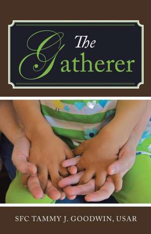 The Gatherer de SFC Tammy J. Goodwin USAR