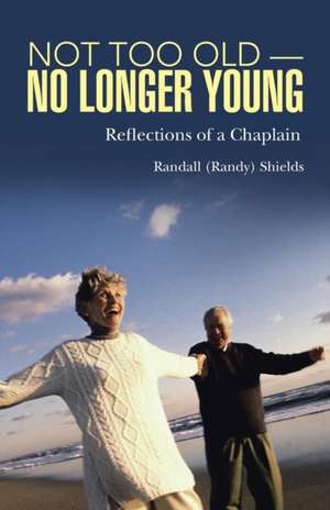 Not Too Old-No Longer Young de Randall (Randy) Shields