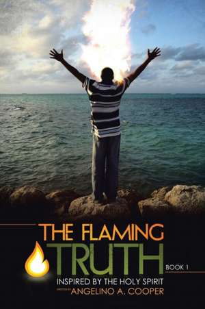 The Flaming Truth de Angelino A. Cooper