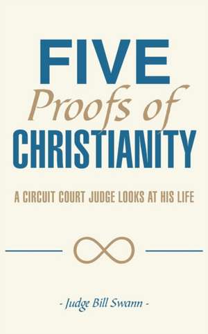 Five Proofs of Christianity de Judge Bill Swann