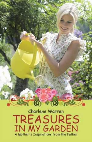 Treasures in My Garden de Charlene Warren