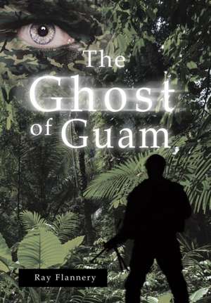 The Ghost of Guam de Ray Flannery