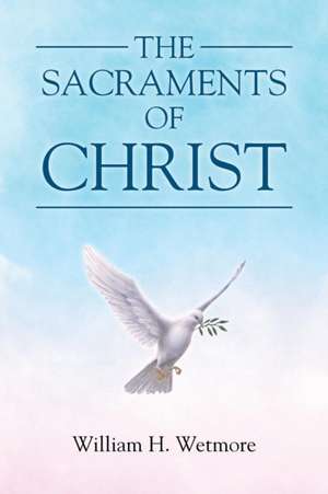 The Sacraments of Christ de William H. Wetmore