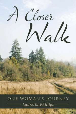 A Closer Walk de Lauretta Phillips