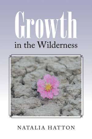 Growth in the Wilderness de Natalia Hatton