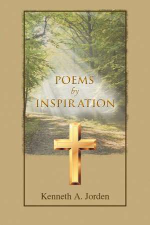 Poems by Inspiration de Kenneth A. Jorden