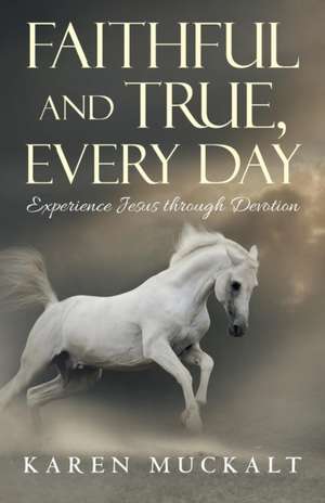 Faithful and True, Every Day de Karen Muckalt