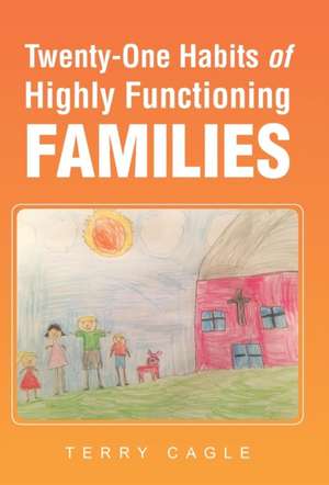 Twenty-One Habits of Highly Functioning Families de Terry Cagle