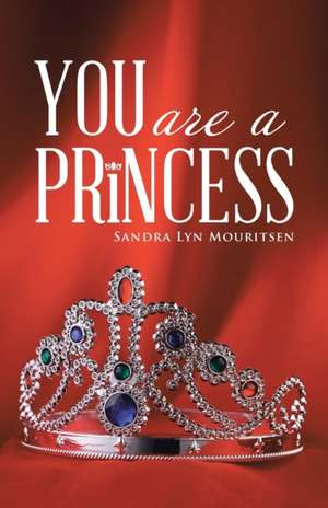 You Are A Princess de Sandra Lyn Mouritsen