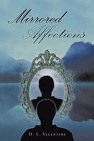 Mirrored Affections de D. L. Valentine