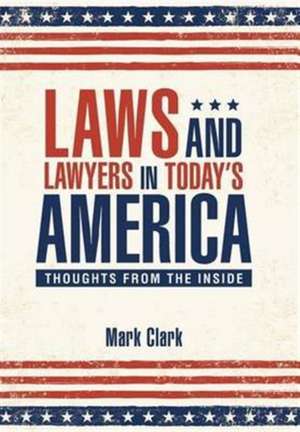 Laws and Lawyers in Today?s America de Mark Clark