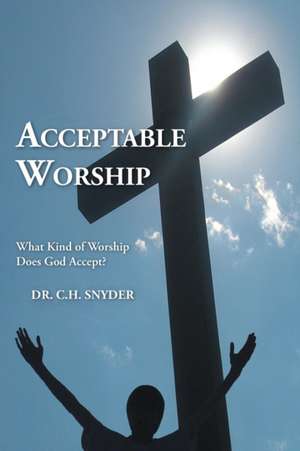 Acceptable Worship de C. H. Snyder