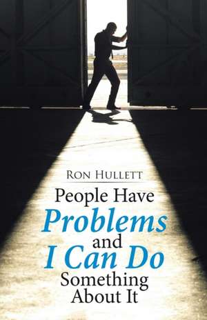 People Have Problems and I Can Do something About It de Ron Hullett