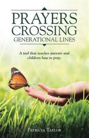 Prayers Crossing Generational Lines A tool that teaches parents and children how to pray. de Patricia Taylor