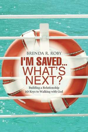 I'm Saved...What's Next? de Brenda R. Roby