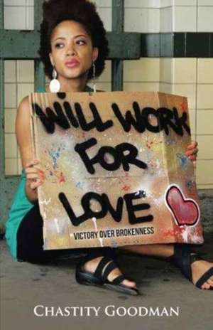 Will Work for Love de Chastity Goodman