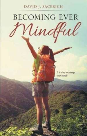 Becoming Ever Mindful de David J. Sacerich