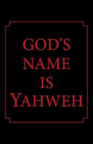 God's Name Is Yahweh de Tl Blaylock