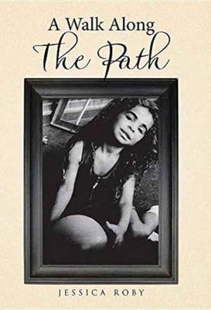 A Walk Along The Path de Jessica Roby