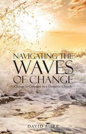 Navigating the Waves of Change de David Biser