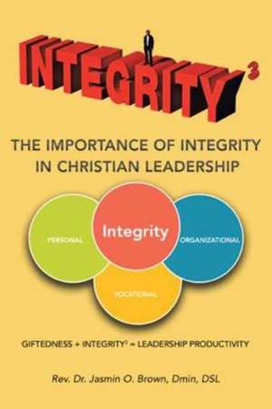 Integrity3 the Importance of Integrity in Christian Leadership de Brown Dmin Dsl, Rev Dr Jasmin O.