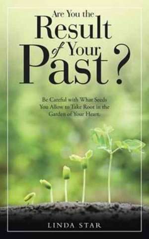 Are You the Result of Your Past? de Star, Linda