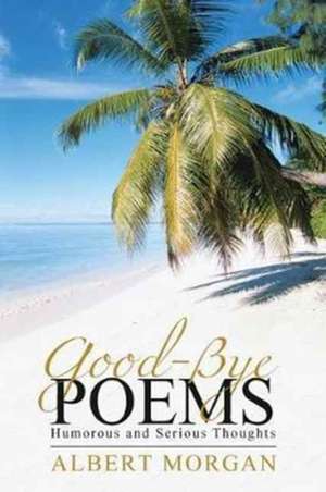 Good-Bye Poems de Albert Morgan