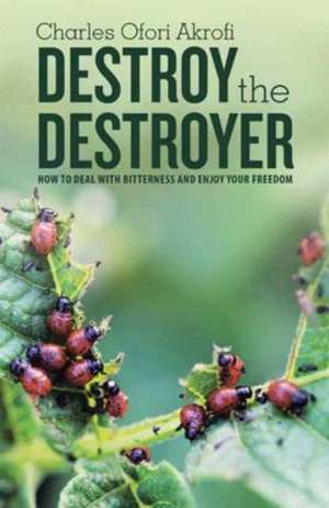 Destroy the Destroyer de Charles Ofori Akrofi
