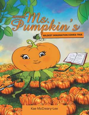 Author, Ms. Pumpkin's WILDEST IMAGINATION COMES TRUE de Kae McCreary-Lee