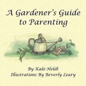 A Gardener's Guide to Parenting de Kalo Heldt