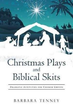 Christmas Plays and Biblical Skits de Barbara Tenney