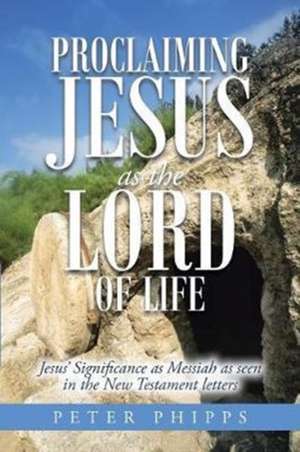 Proclaiming Jesus as the Lord of Life de Peter Phipps