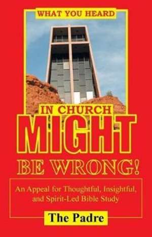 What You Heard in Church Might Be Wrong! de The Padre