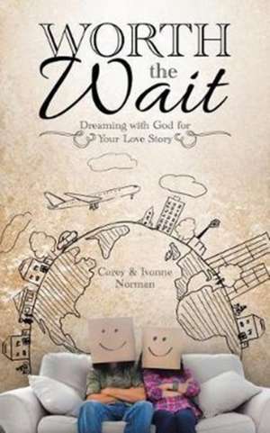Worth the Wait de Corey & Ivonne Norman
