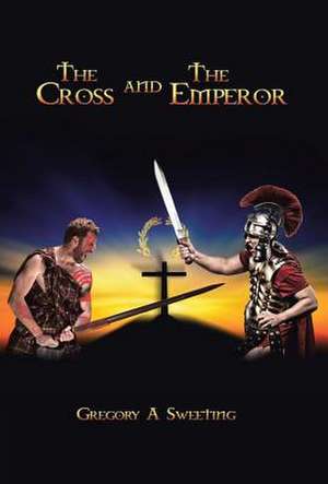 The Cross and the Emperor de Sweeting, Gregory a.