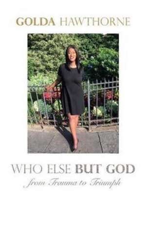 Who Else but God de Golda Hawthorne