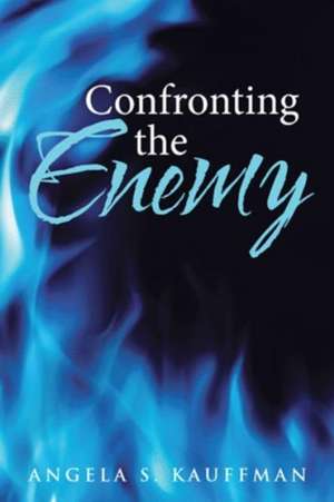 Confronting the Enemy de Angela S. Kauffman