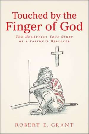 Touched by the Finger of God de Robert E. Grant