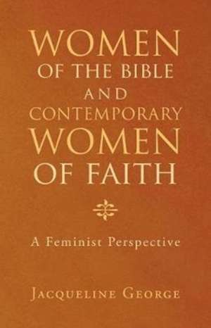 Women of the Bible and Contemporary Women of Faith de Jacqueline George