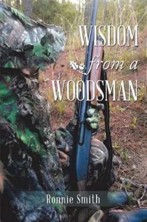 Wisdom from a Woodsman de Ronnie Smith