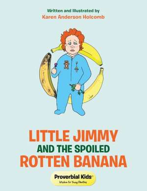 Little Jimmy and the Spoiled Rotten Banana de Karen Anderson Holcomb