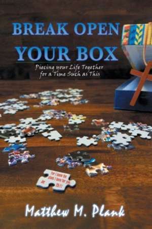 Break Open Your Box de Matthew M. Plank