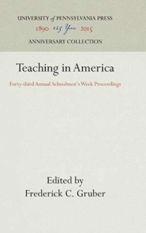 Teaching in America – Forty–third Annual Schoolmen`s Week Proceedings de Frederick C. Gruber