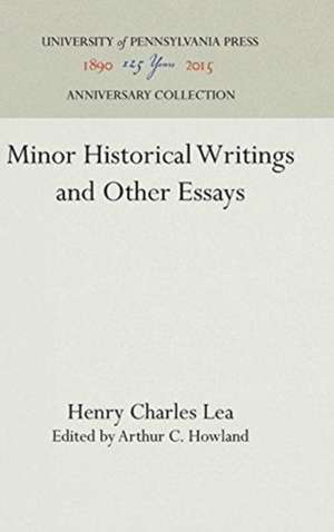 Minor Historical Writings and Other Essays de Henry Charles Lea